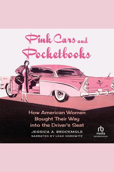 Pink Cars and Pocketbooks - How American Women Bought Their Way into the Driver's Seat - cover