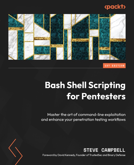 Bash Shell Scripting for Pentesters - Master the art of command-line exploitation and enhance your penetration testing workflows - cover