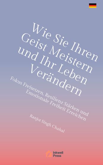 Wie Sie Ihren Geist Meistern und Ihr Leben Verändern - Fokus Freisetzen Resilienz Stärken und Emotionale Freiheit Erreichen - cover