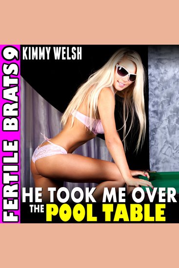He Took Me Over The Pool Table : Fertile Brats 9 (First Time Virging Breeding Erotica) - cover