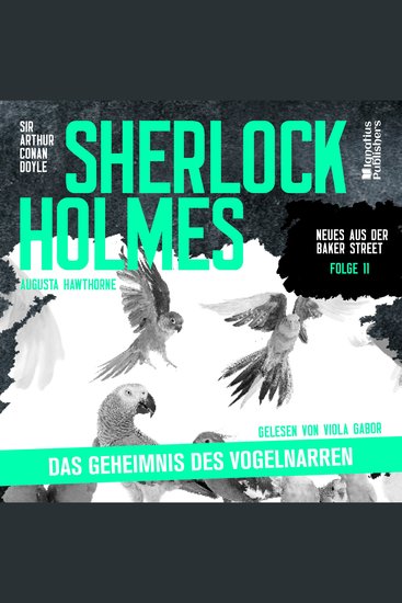Sherlock Holmes: Das Geheimnis des Vogelnarren (Neues aus der Baker Street Folge 11) - cover
