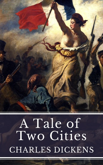 A Tale of Two Cities: Love Sacrifice and Revolution in Dickens' Timeless Masterpiece - cover