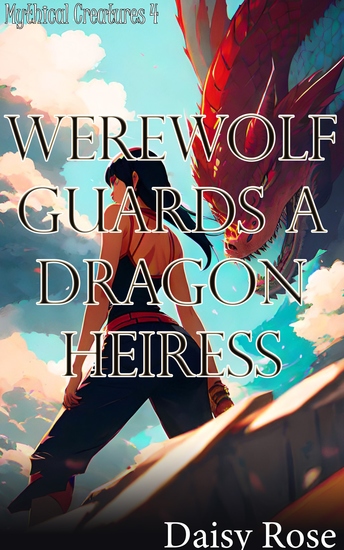 Werewolf Guards A Dragon Heiress - Book 4 of "Mythical Creatures" - cover