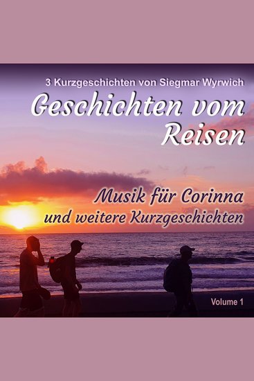 Geschichten vom Reisen (Volume 1) - Musik für Corinna und weitere Kurzgeschichten - cover