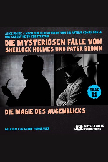 Die Magie des Augenblicks (Die mysteriösen Fälle von Sherlock Holmes und Pater Brown Folge 11) - cover