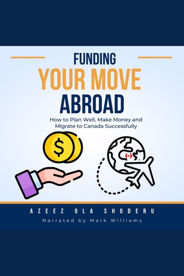 Funding Your Move Abroad - How to Plan Well Make Money and Migrate to Canada Successfully - cover