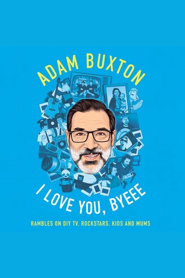I Love You Byeee: Rambles on DIY TV Rockstars Kids and Mums - cover