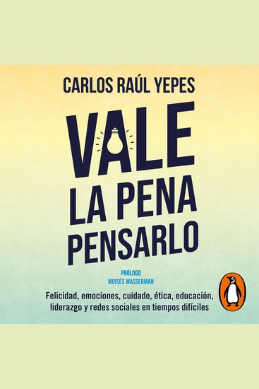 Vale la pena pensarlo - Felicidad emociones cuidado ética y liderazgo en tiempos de redes sociales - cover
