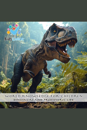 Dinosaurs and Prehistoric Life - World Knowledge for Children - cover