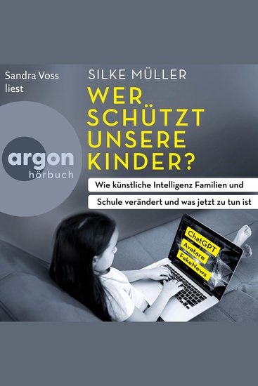 Wer schützt unsere Kinder? - Wie künstliche Intelligenz Familien und Schule verändert und was jetzt zu tun ist (Autorisierte Lesefassung) - cover