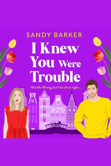 I Knew You Were Trouble - Escape to Amsterdam in this gorgeous romantic comedy from Sandy Barker for 2025 - cover