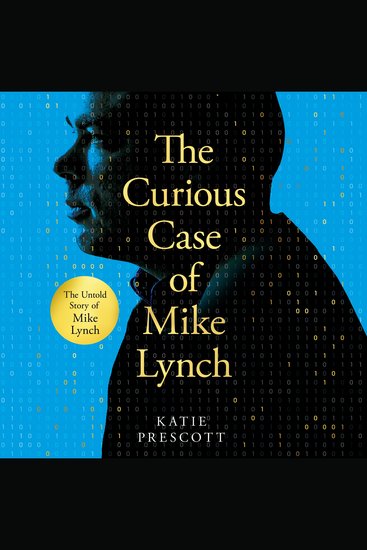 The Curious Case of Mike Lynch - The Improbable Life & Death of a Tech Billionaire - cover