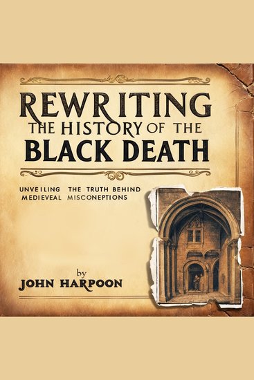 Rewriting the History of the Black Death - Unveiling the Truth Behind Medieval Misconceptions - cover