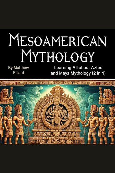 Mesoamerican Mythology - Learning All about Aztec and Maya Mythology (2 in 1) - cover