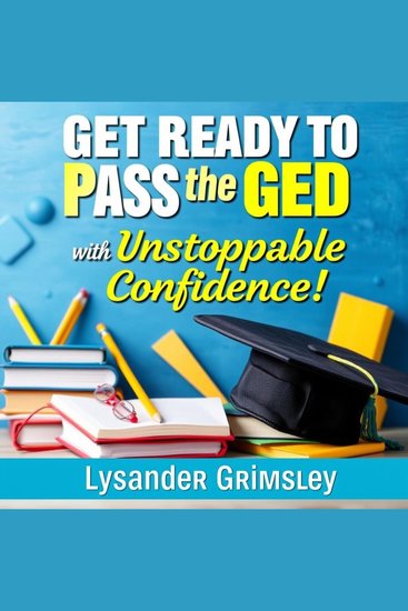 Get Ready to Pass the GED with Unstoppable Confidence! - "Boost your GED preparation! Access inspiring audio lessons designed to elevate your performance and confidence" - cover