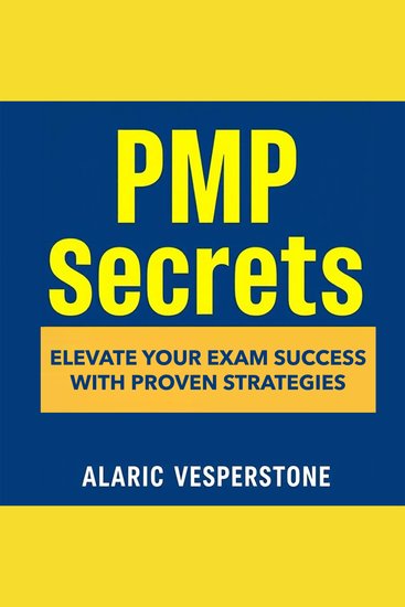 PMP Secrets: Elevate Your Exam Success with Proven Strategies - "Unlock your PMP potential! Dive into dynamic audio lessons tailored for your ultimate exam success!" - cover