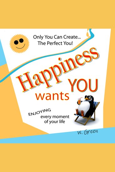 Happiness Wants You - Enjoying Every Moment of Your Life - cover