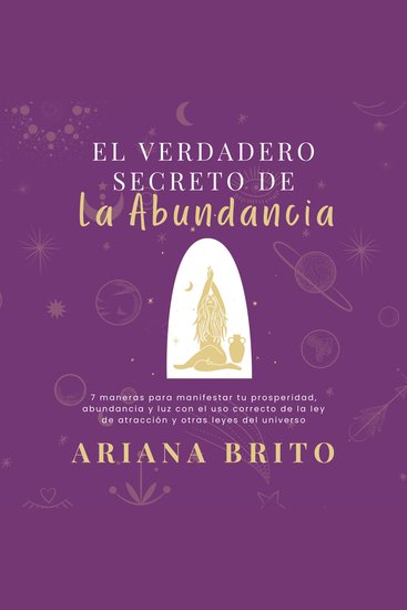 El Verdadero Secreto de la Abundancia - 7 maneras para manifestar tu prosperidad abundancia y luz con el uso correcto de la ley de atracción y otras leyes del universo - cover