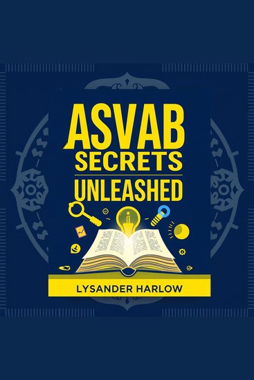 ASVAB Secrets Unleashed: Level Up Your Success Today - "Master the ASVAB with Secrets Unleashed! Enjoy dynamic audio lessons that elevate your exam success today!" - cover