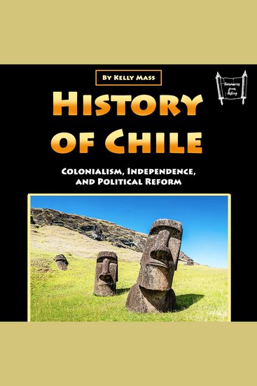 History of Chile - Colonialism Independence and Political Reform - cover