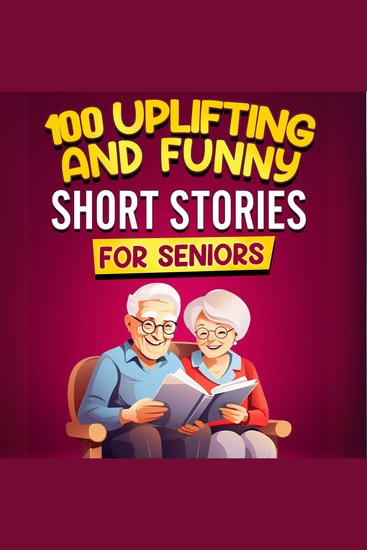 100 Uplifting and Funny Short Stories for Seniors - Easy-to-Read Tales to Spark Joy Stir Nostalgia Boost Memory Relieve Stress and Inspire Conversations with Heartwarming Stories for Relaxation - cover