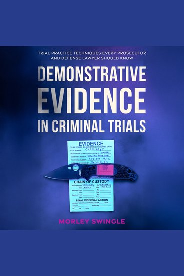 Demonstrative Evidence in Criminal Trials - Trial Practice Techniques Every Prosecutor and Defense Lawyer Should Know - cover