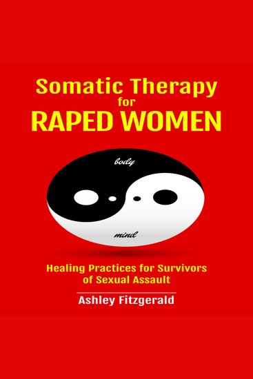 SOMATIC THERAPY FOR RAPED WOMEN - Healing Practices for Survivors of Sexual Assault - cover