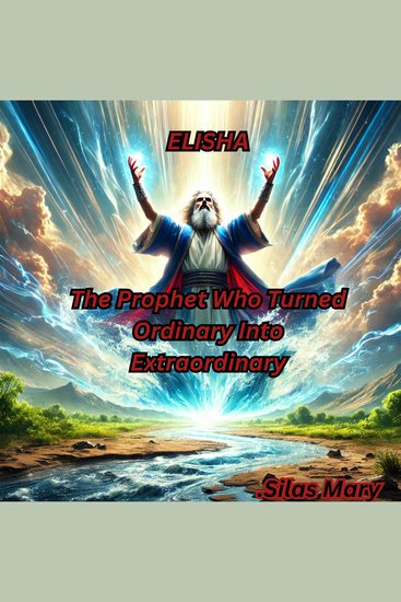 Elisha - The Prophet Who Turned Ordinary Into Extraordinary - cover