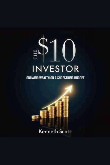 The $10 Investor - Growing Wealth on a Shoestring Budget - cover