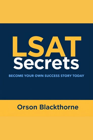 LSAT Secrets: Become Your Own Success Story Today - "Achieve LSAT success with compelling audio lessons designed to boost your test performance!" - cover