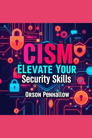 CISM Elevate Your Security Skills: Secrets to Transformative Success - "Elevate your CISM skills with dynamic audio lessons that unlock transformative success in your security career!" - cover