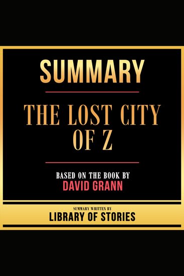 Summary - The Lost City Of Z - Based On The Book By David Grann - cover