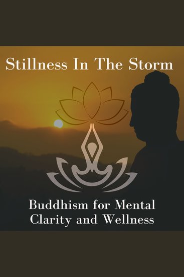 Stillness In The Storm - Buddhism for Mental Clarity & Wellness - cover