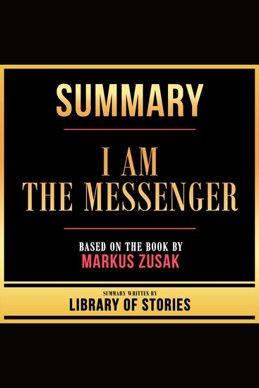 Summary - I Am The Messenger - Based On The Book By Markus Zusak - cover