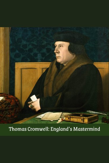 Thomas Cromwell: England's Mastermind - A Tudor Quick Studies Book on the rise and fall of the King's minister - cover