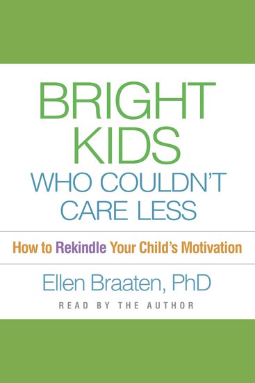 Bright Kids Who Couldn't Care Less - How to Rekindle Your Child's Motivation - cover