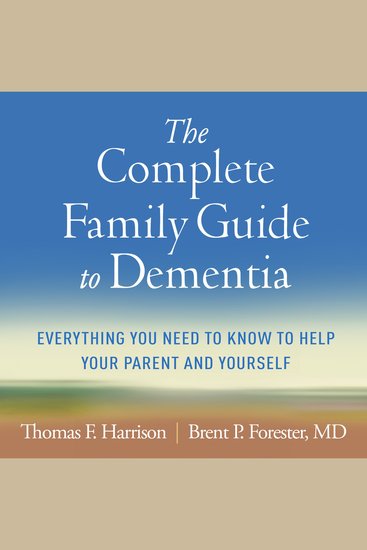 The Complete Family Guide to Dementia - Everything You Need to Know to Help Your Parent and Yourself - cover