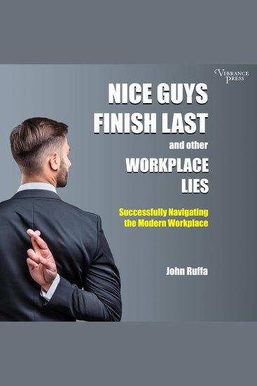 Nice Guys Finish Last and Other Workplace Lies - Successfully Navigating the Modern Workplace - cover