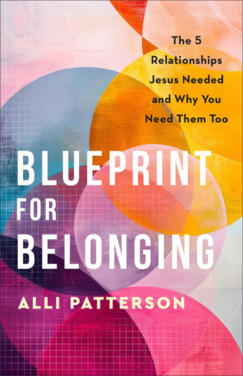 Blueprint for Belonging - The 5 Relationships Jesus Needed and Why You Need Them Too - cover