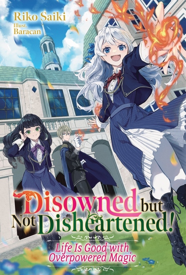 Disowned but Not Disheartened! Life Is Good with Overpowered Magic: Volume 1 - cover