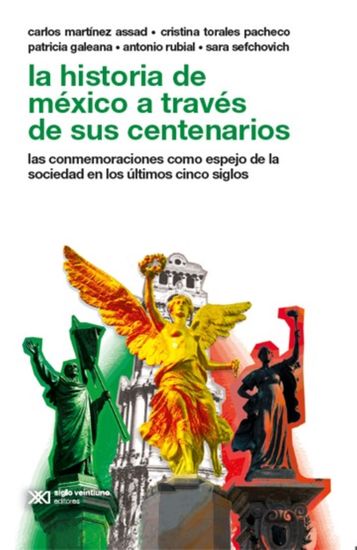 La historia de México a través de sus centenarios - Las conmemoraciones como espejo de la sociedad en los últimos cinco siglos - cover