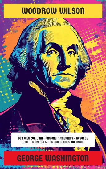 George Washington - Illustrierte Biographie - Ausgabe in neuer Übersetzung und Rechtschreibung - cover
