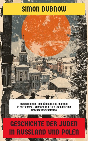 Geschichte der Juden in Russland und Polen - Das Schicksal der jüdischen Gemeinden in Osteuropa - Ausgabe in neuer Übersetzung und Rechtschreibung - cover