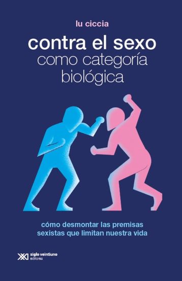 Contra el sexo como categoría biológica - Cómo desmontar las premisas sexistas que limitan nuestra vida - cover