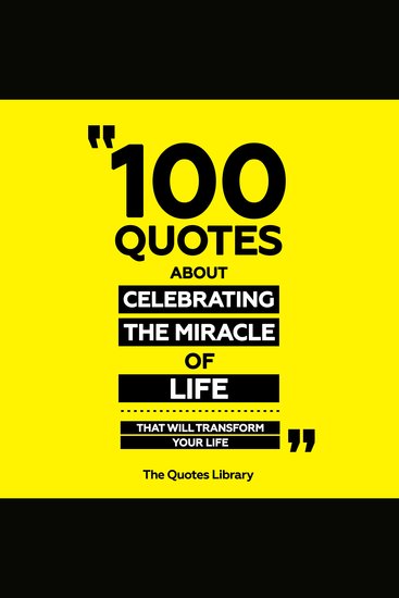 100 Quotes About Celebrating The Miracle Of Life - That Will Transform Your Life - cover