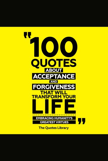 100 Quotes About Acceptance And Forgiveness That Will Transform Your Life - Embracing Humanity's Greatest Virtues - cover
