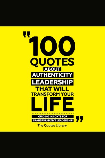 100 Quotes About Authentic Leadership That Will Transform Your Life - Guiding Insights For Transformative Leadership - cover