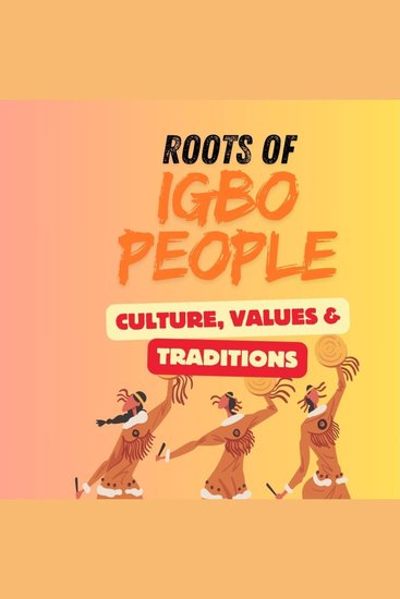 Roots of Igbo People - Cultures Values and Tradition - cover