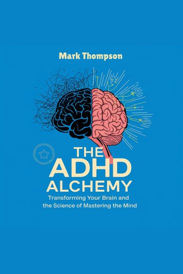 The ADHD Alchemy - Transforming Your Brain and the Science of Mastering the Mind - cover