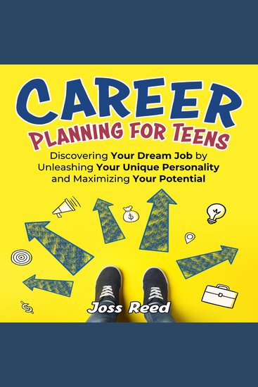 Career Planning for Teens: Discovering Your Dream Job by Unleashing Your Unique Personality and Maximizing Your Potential - cover